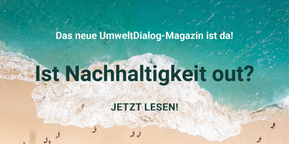 UmweltDialog Magazin Ist Nachhaltigkeit out?